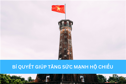 BÍ QUYẾT GIÚP TĂNG SỨC MẠNH HỘ CHIẾU 