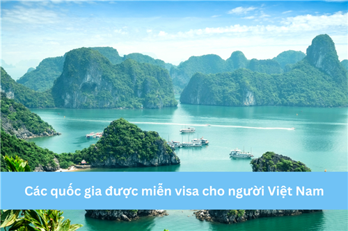 CÁC QUỐC GIA ĐƯỢC MIỄN VISA CHO NGƯỜI VIỆT NAM