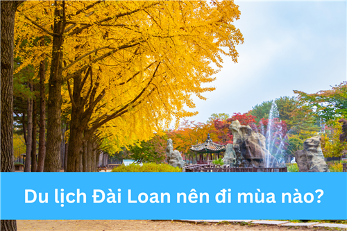 DU LỊCH ĐÀI LOAN NÊN ĐI MÙA NÀO?