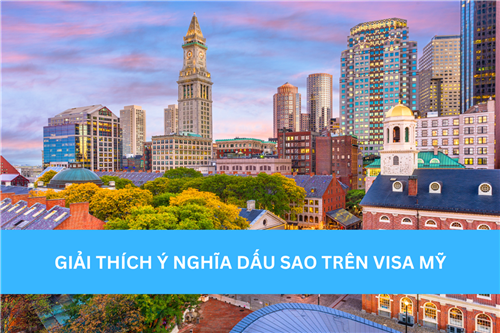 GIẢI THÍCH Ý NGHĨA DẤU SAO TRÊN VISA MỸ