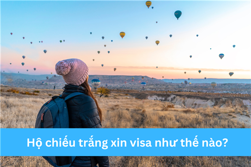 HỘ CHIẾU TRẮNG XIN VISA NHƯ THẾ NÀO?