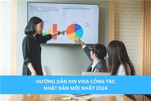 HƯỚNG DẪN XIN VISA CÔNG TÁC NHẬT BẢN MỚI NHẤT 2024