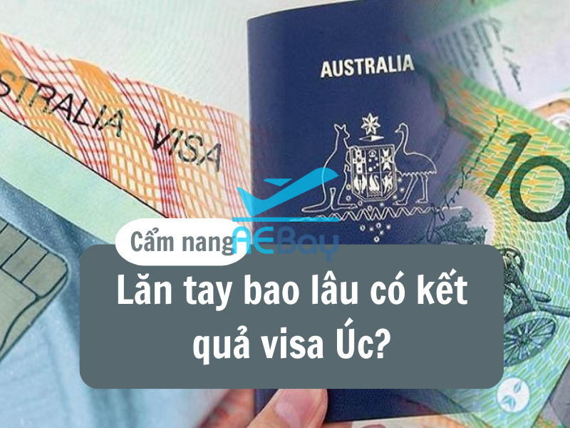 Lăn tay sau bao lâu thì có visa Úc