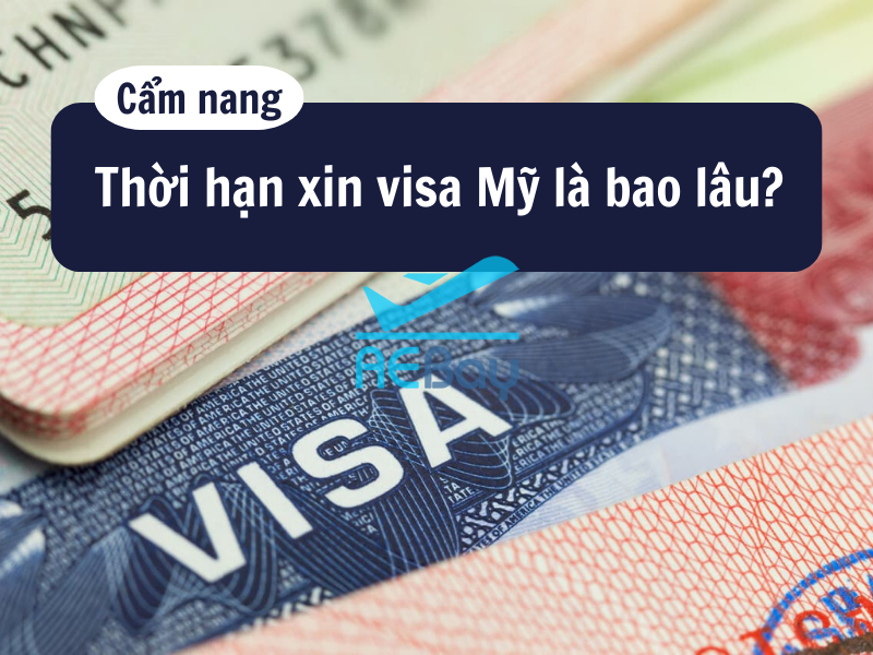 Thời hạn của visa đi Mỹ là bao lâu