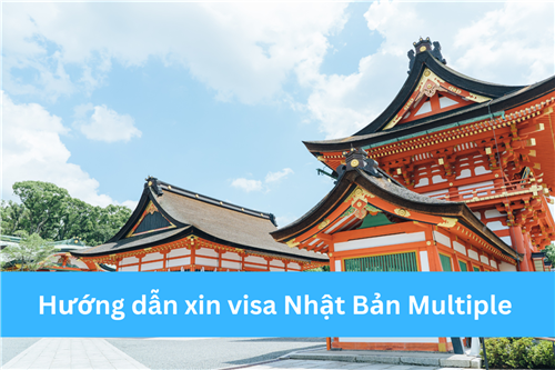 HƯỚNG DẪN CHI TIẾT CÁCH XIN VISA NHẬT BẢN MULTIPLE 