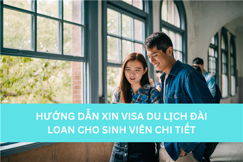 HƯỚNG DẪN XIN VISA DU LỊCH ĐÀI LOAN CHO SINH VIÊN CHI TIẾT