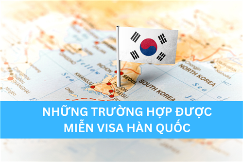 NHỮNG TRƯỜNG HỢP ĐƯỢC MIỄN VISA HÀN QUỐC