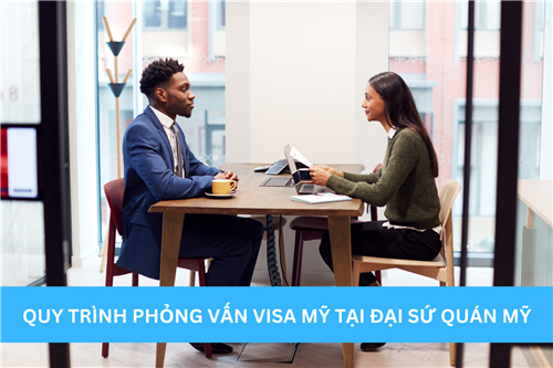 QUY TRÌNH PHỎNG VẤN VISA MỸ TẠI ĐẠI SỨ QUÁN MỸ